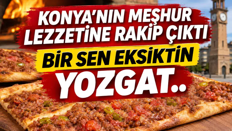 Konya'nın meşhur lezzetine rakip çıktı: Bir sen eksiktin Yozgat..
