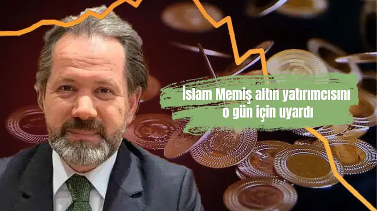 İslam Memiş altın yatırımcısını o gün için uyardı