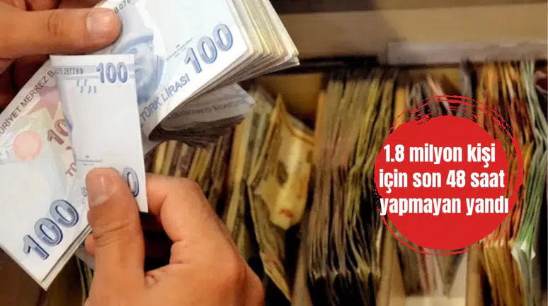 1.8 milyon kişi için son 48 saat yapmayan yandı