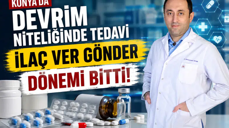 Konya'da devrim niteliğinde tedavi: İlaç ver gönder dönemi bitti