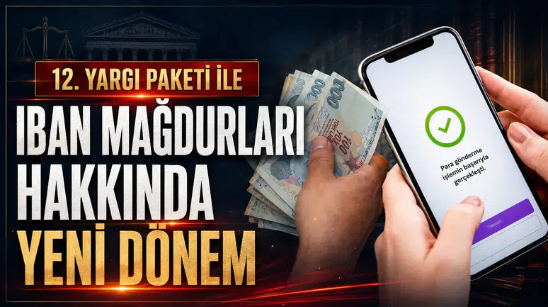 12. Yargı Paketi ile IBAN Mağdurları Hakkında Yeni Dönem