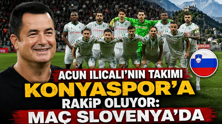 Acun Ilıcalı’nın takımı Konyaspor’a rakip oluyor: Maç Slovenya'da