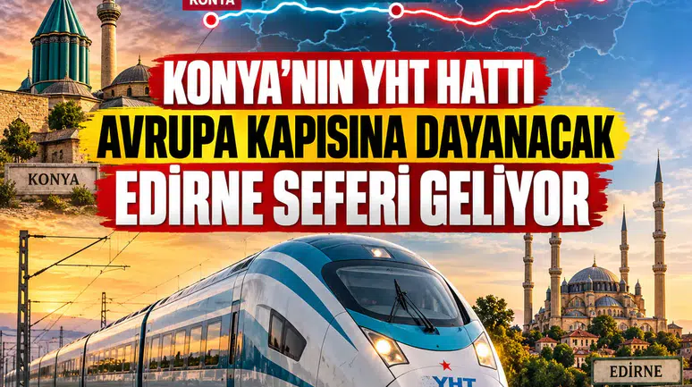 Konya’nın YHT hattı Avrupa kapısına dayanacak: Edirne seferi geliyor