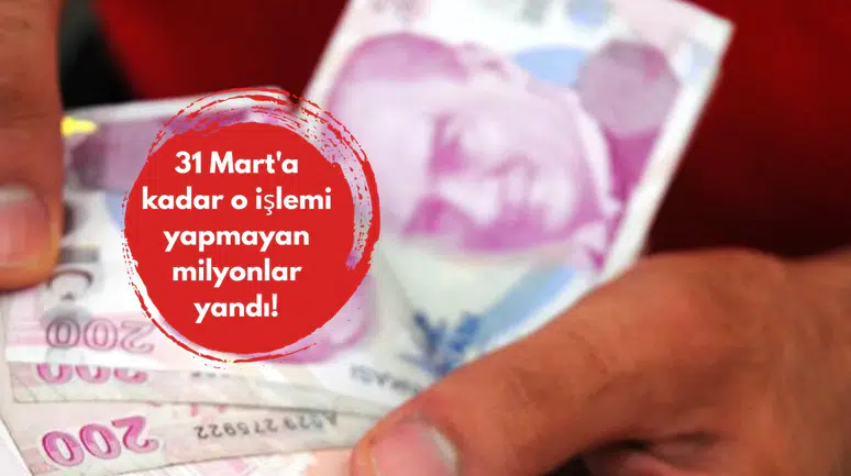 31 Mart'a kadar o işlemi yapmayan milyonlar yandı!