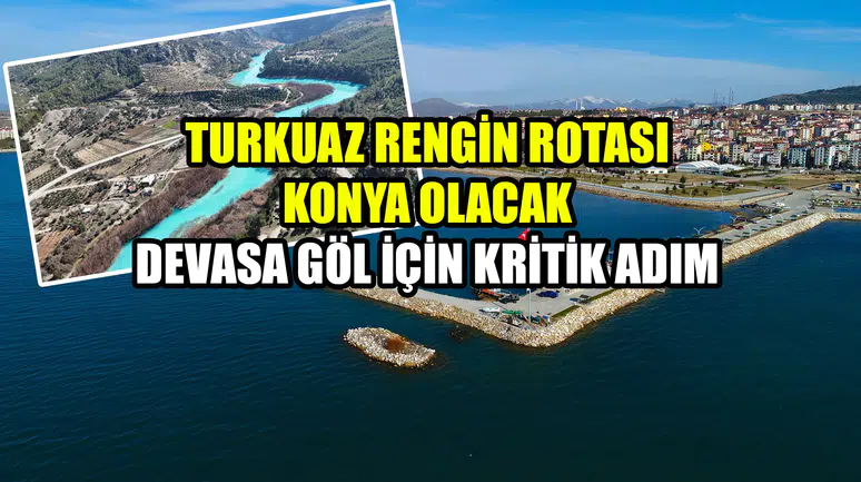 Turkuaz rengin rotası Konya olacak: Devasa göl için kritik adım