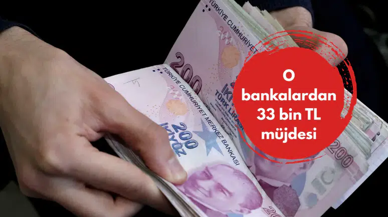 O bankalardan 33 bin TL müjdesi