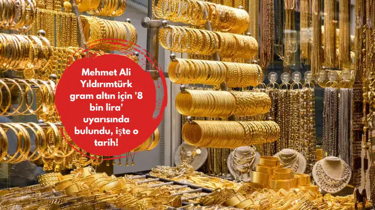 Mehmet Ali Yıldırımtürk gram altın için '8 bin lira' uyarısında bulundu, işte o tarih!