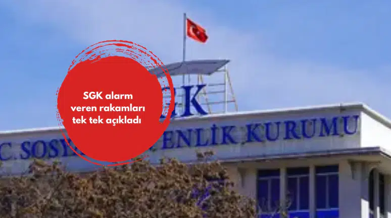 SGK alarm veren rakamları tek tek açıkladı