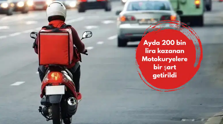 Ayda 200 bin lira kazanan Motokuryelere bir şart getirildi