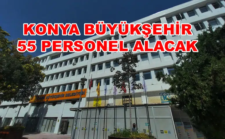 Konya Büyükşehir 55, Selçuk Üniversitesi 13 işçi alacak: İlkokul mezunu olmak yetiyor