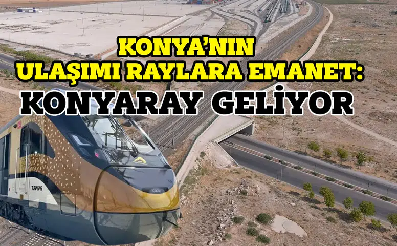 Konya'nın Metro Projesi kadar önemli: Ulaşımda Banliyö dönemi başlıyor