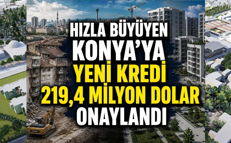Hızla büyüyen Konya’ya yeni kredi: 219,4 milyon dolar onaylandı