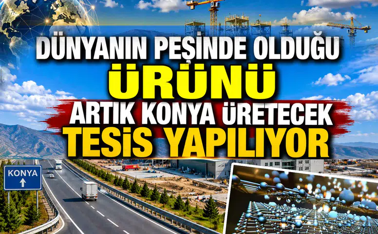 Dünyanın peşinde olduğu ürünü Konya üretecek: Tesis yapılıyor