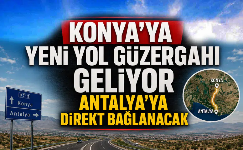 Konya'ya yeni yol güzergahı geliyor: Antalya'ya direkt bağlanacak