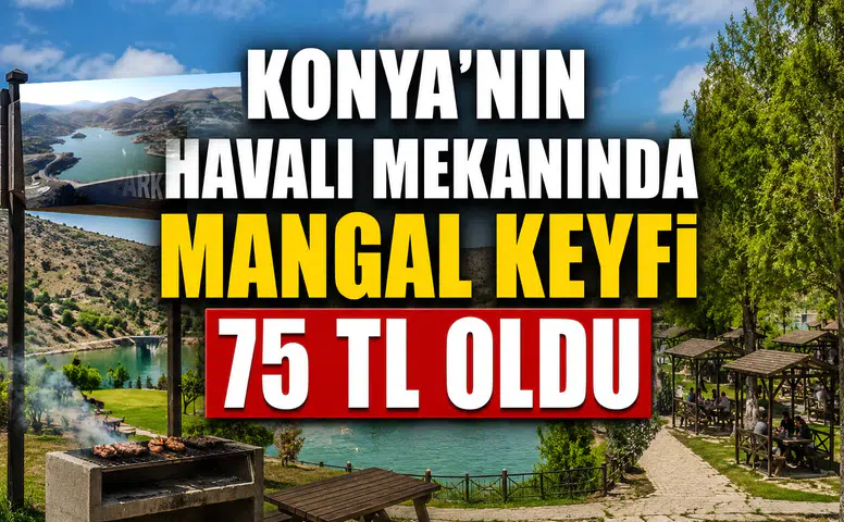 Konya'nın havalı mekanında mangal keyfi 75 TL oldu