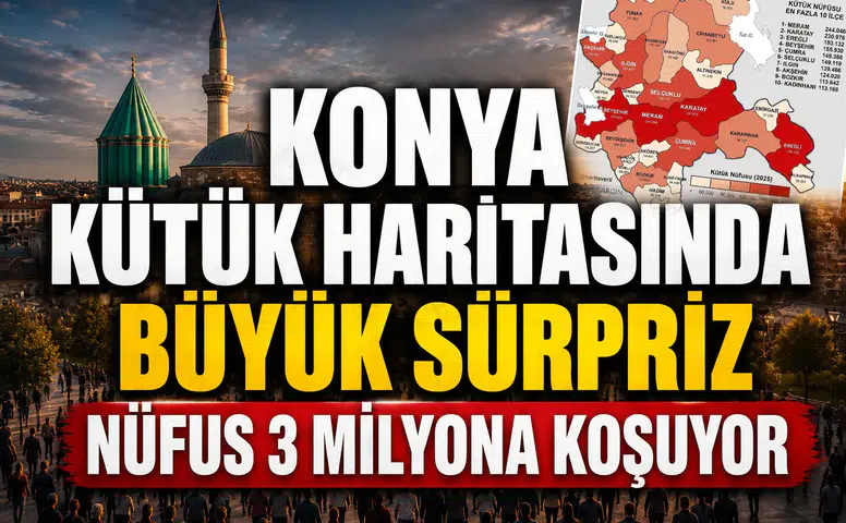 Konya'nın kütük haritasında büyük sürpriz: Nüfus 3 milyona koşuyor