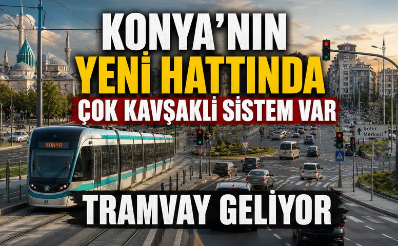Konya’nın yeni hattında çok kavşaklı sistem var: Tramvay geliyor