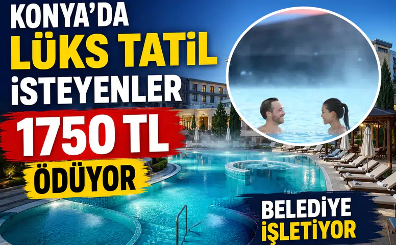 Konya'da lüks tatil isteyenler 1750 TL ödüyor: Belediye işletiyor