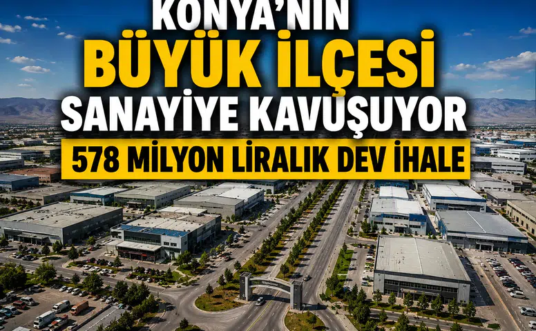 Konya’nın beklediği ihale gerçekleşti: 578 milyonluk sanayi hamlesi