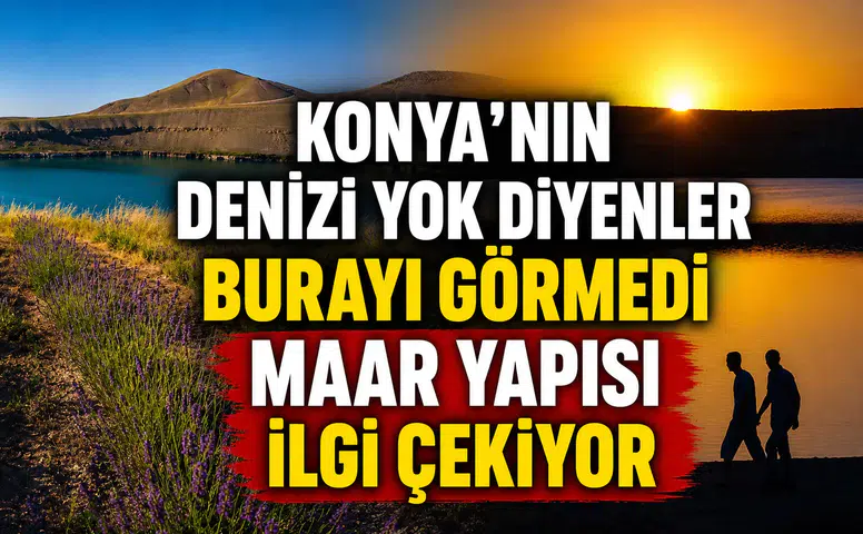 Konya'nın denizi yok diyenler burayı görmedi: Maar yapısı ilgi çekiyor