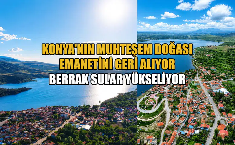 Konya'nın muhteşem doğası emanetini geri alıyor: Sular yükseliyor