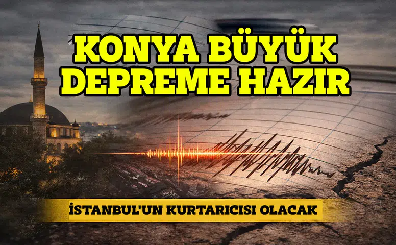 Konya büyük depreme hazır: İstanbul'un kurtarıcısı olacak