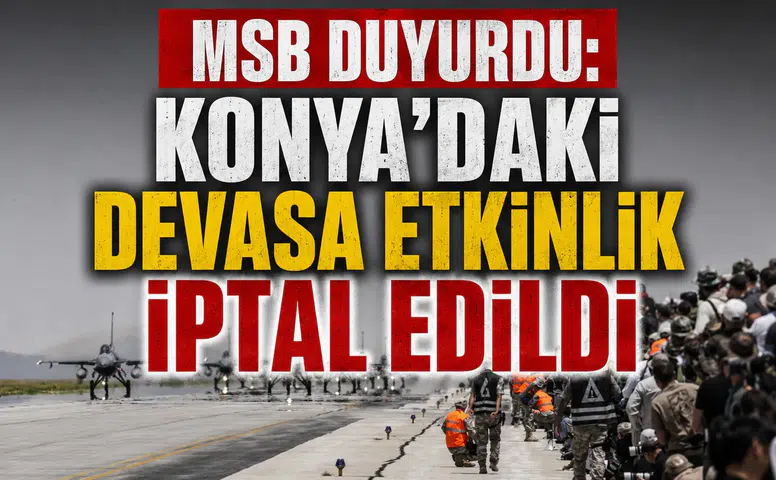 MSB duyurdu: Konya’daki devasa etkinlik iptal edildi