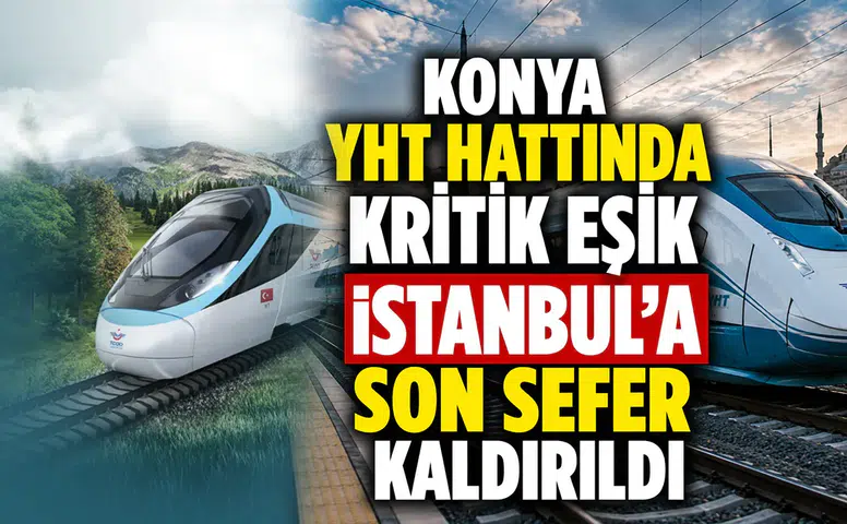 Konya YHT hattında kritik eşik: İstanbul'a son sefer kaldırıldı