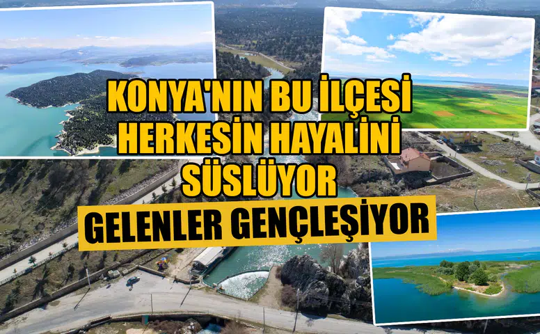 Konya'nın bu ilçesi herkesin hayalini süslüyor: Gelenler gençleşiyor