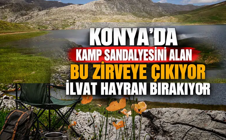 Konya'da kamp sandalyesini alan bu zirveye çıkıyor: İlvat hayran bırakıyor