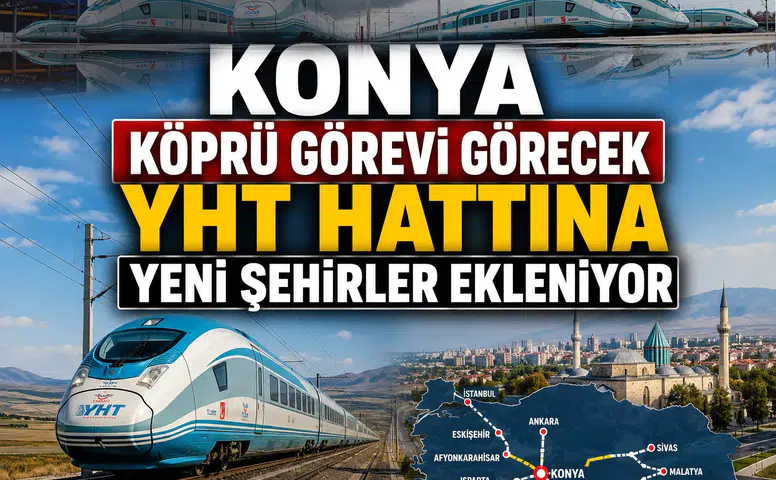Konya köprü görevi görecek: Şehirler YHT hattı ile bağlanıyor