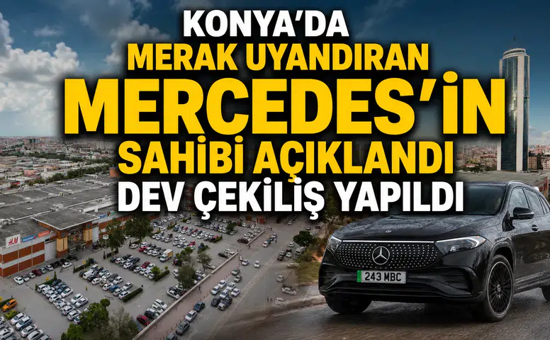 Konya'da merak uyandıran Mercedes'in sahibi açıklandı: Dev çekiliş yapıldı