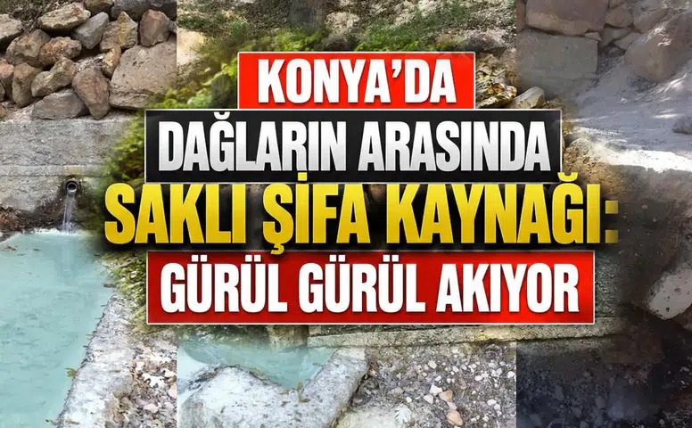 Konya'daki bu suyu kullananlar gençleşiyor: Dağların ruhunu taşıyor