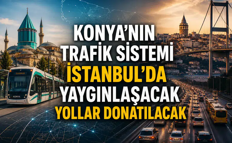 Konya'nın trafik sistemi İstanbul'da yaygınlaşacak: Yollar donatılacak
