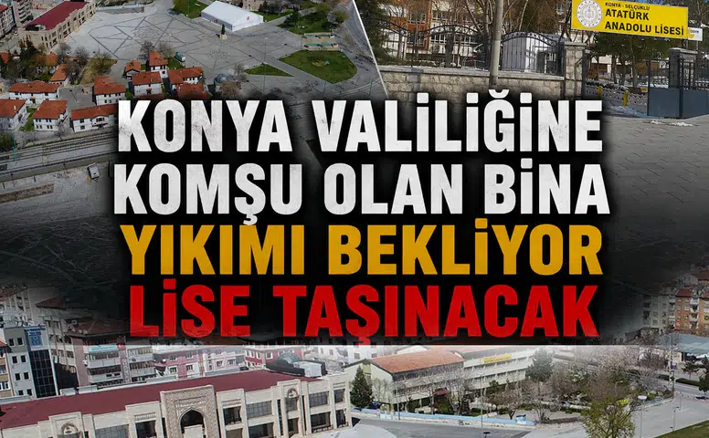 Konya Valiliğine komşu olan bina yıkımı bekliyor: Lise taşınacak