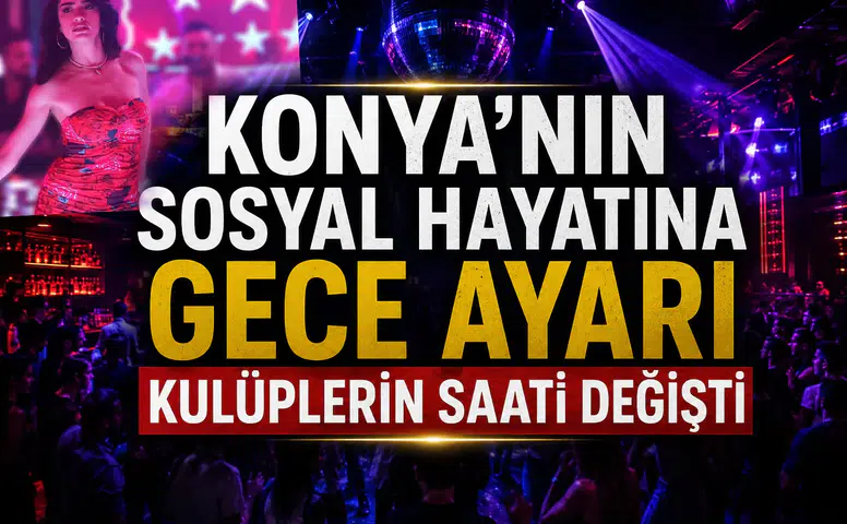 Konya’nın sosyal hayatına gece ayarı: Kulüplerin saati değişti
