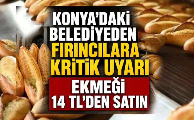 Konya'daki belediyeden esnafa kritik uyarı: Ekmeği 14 TL'den satın