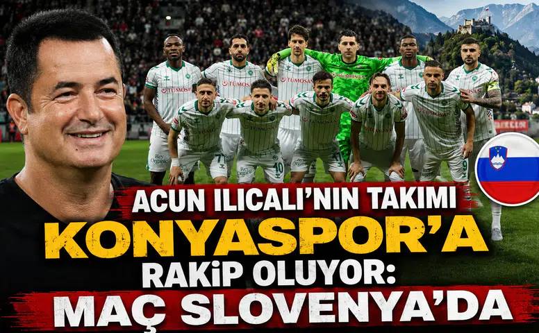 Acun Ilıcalı’nın takımı Konyaspor’a rakip oluyor: Maç Slovenya'da