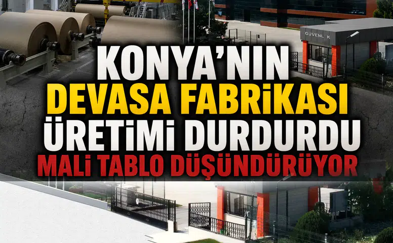 Konya'nın devasa fabrikası üretimi durdurdu: Mali tablo düşündürüyor