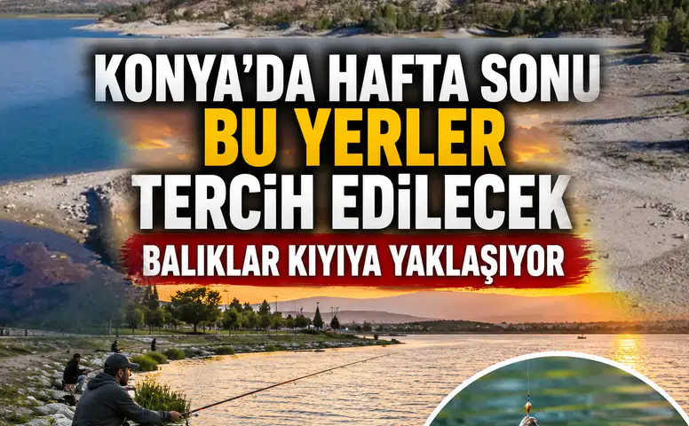 Konya'da hafta sonu bu yerler tercih edilecek: Balıklar kıyıya yaklaşıyor