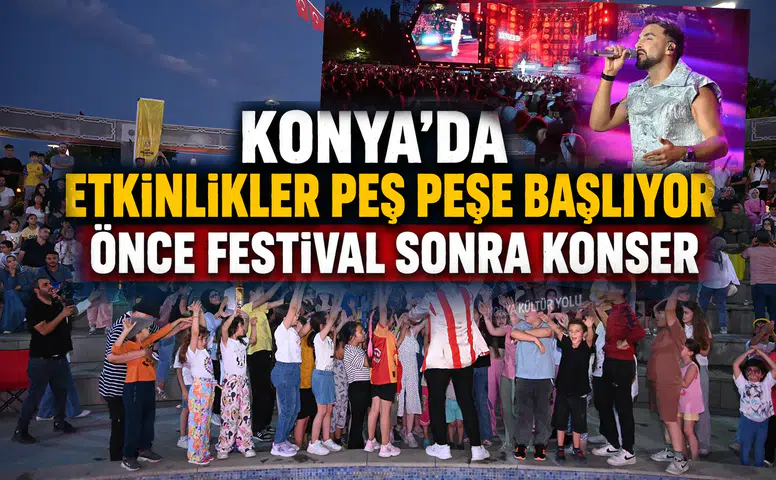Konya'da etkinlikler peş peşe başlıyor: Önce festival sonra konser