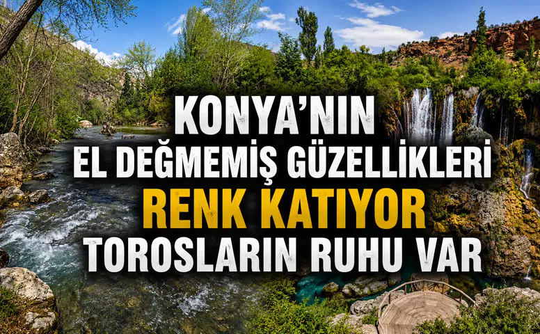 Konya'nın el değmemiş güzellikleri renk katıyor: Torosların ruhu var