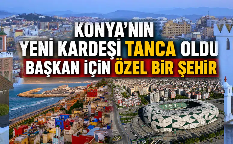 Konya'nın yeni kardeşi Tanca oldu: Başkan için özel bir şehir