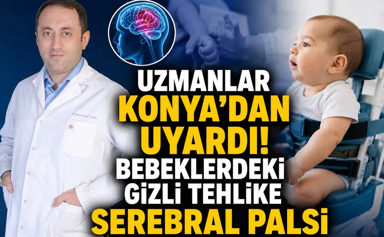 Uzmanlar Konya'dan uyardı! Bebeklerdeki gizli tehlike: Serebral Palsi