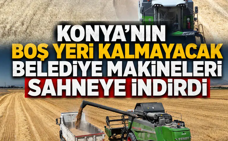 Konya'nın boş yeri kalmayacak: Belediye makineleri sahneye indirdi