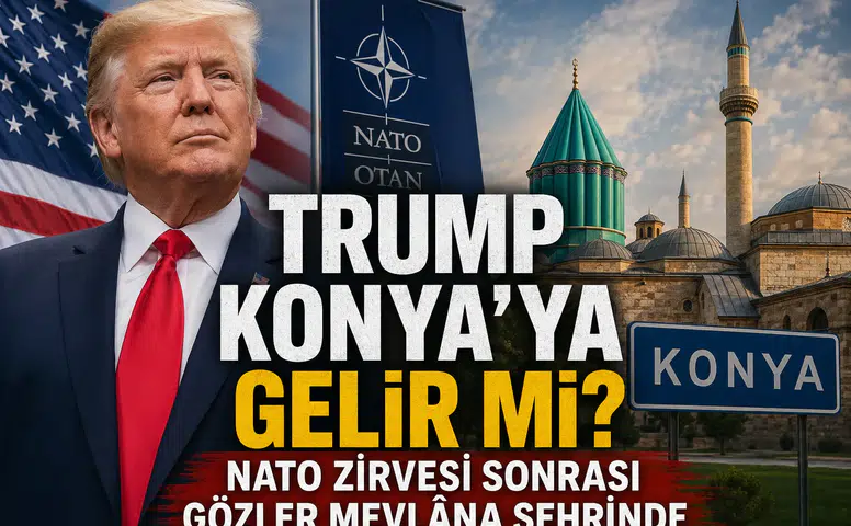Trump Konya’ya gelir mi? NATO Zirvesi sonrası gözler Mevlâna şehrinde