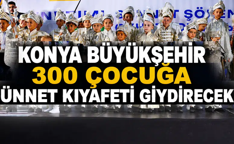 Konya Büyükşehir 300 çocuğa sünnet kıyafeti giydirecek