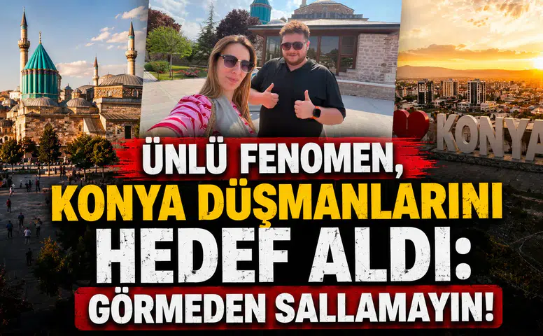 Ünlü fenomen, Konya düşmanlarını hedef aldı: Görmeden sallamayın!