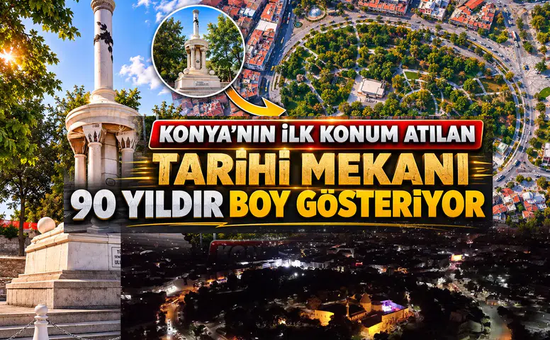 Konya'nın ilk konum atılan tarihi mekanı: 90 yıldır boy gösteriyor