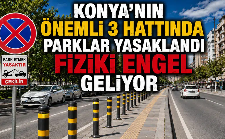 Konya’nın önemli 3 hattında parklar yasaklandı: Fiziki engel geliyor